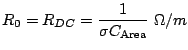 $\displaystyle R_0 = R_{DC} = \frac {1} {\sigma C_\text{Area}} \; \Omega/m$